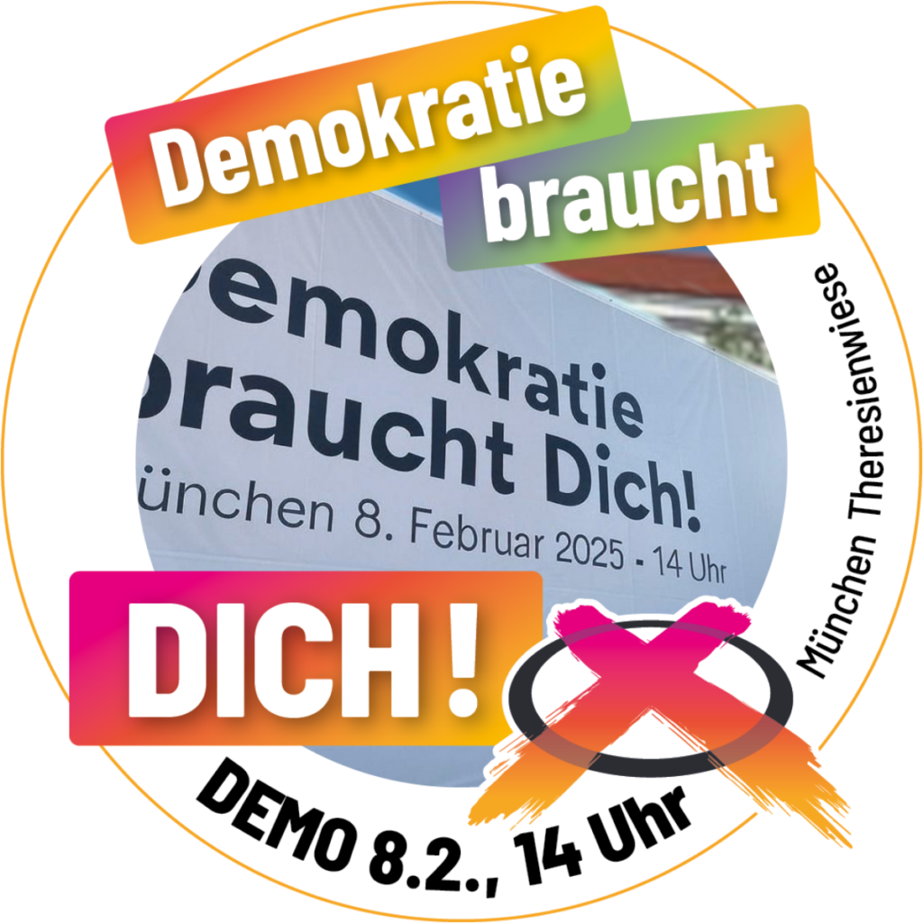 Demokratie braucht Dich! Demo 8.2.2025 München Theresienwiese